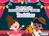 Music for the Intelligent MindTM (MIM®) for Toddler
